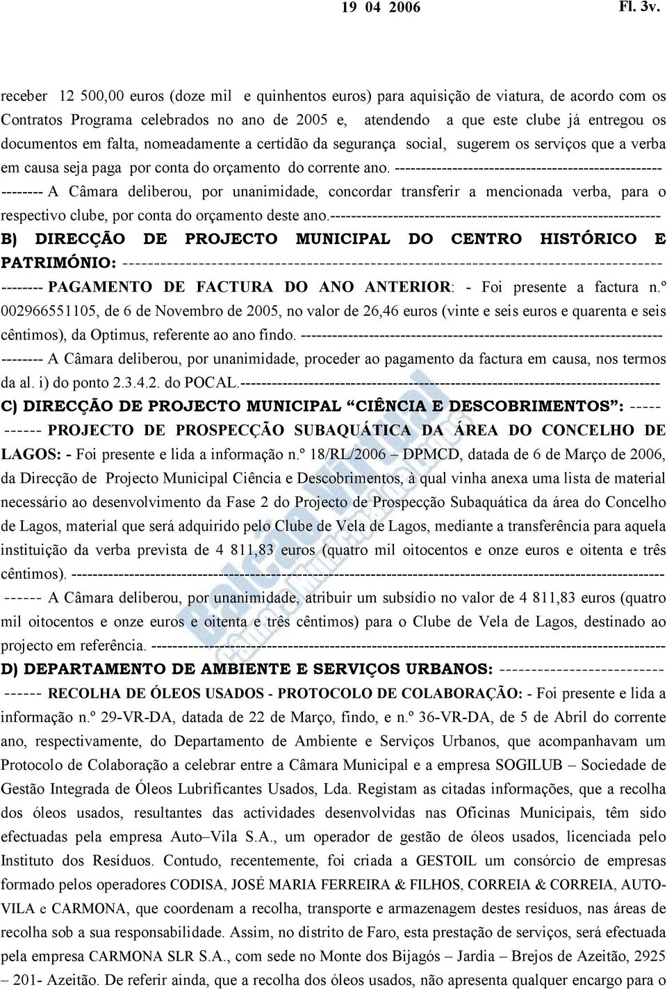 em falta, nomeadamente a certidão da segurança social, sugerem os serviços que a verba em causa seja paga por conta do orçamento do corrente ano.