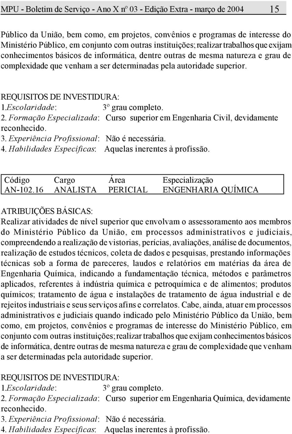 Formação Especializada: Curso superior em Engenharia Civil, devidamente AN-102.