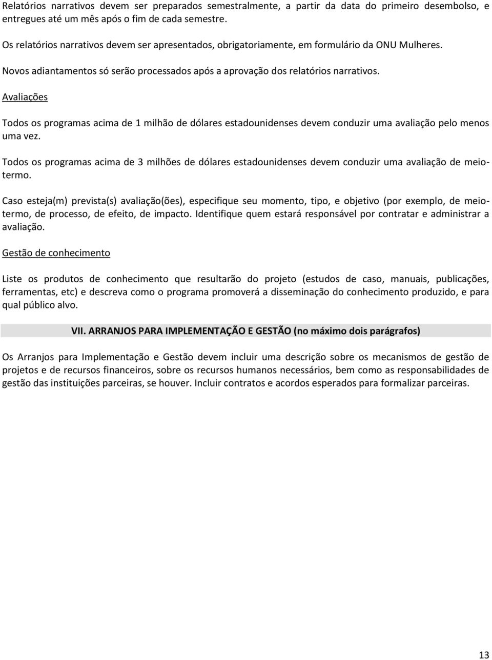 Avaliações Todos os programas acima de 1 milhão de dólares estadounidenses devem conduzir uma avaliação pelo menos uma vez.