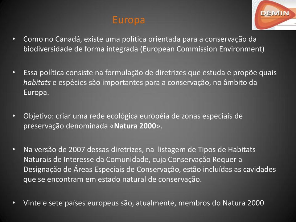 Objetivo: criar uma rede ecológica européia de zonas especiais de preservação denominada «Natura 2000».