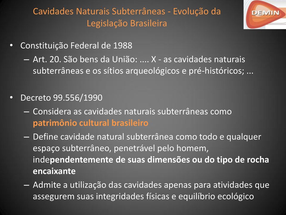 556/1990 Considera as cavidades naturais subterrâneas como patrimônio cultural brasileiro Define cavidade natural subterrânea como todo e qualquer