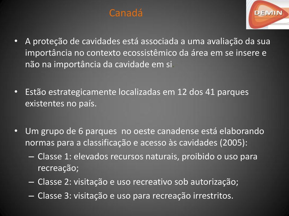 Um grupo de 6 parques no oeste canadense está elaborando normas para a classificação e acesso às cavidades (2005): Classe 1: elevados