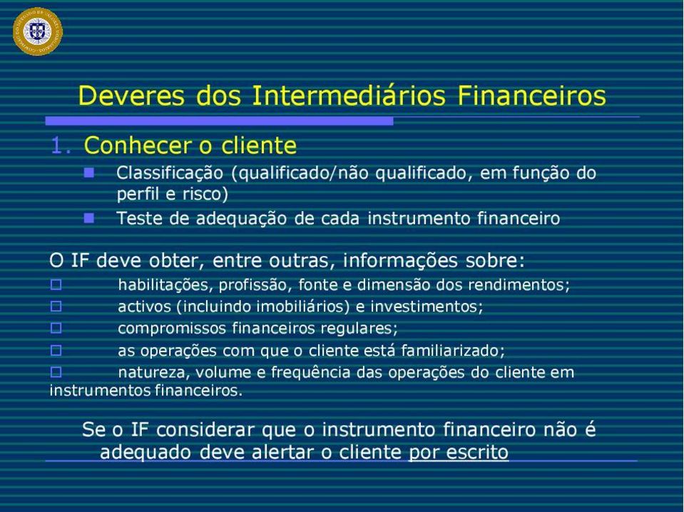 obter, entre outras, informações sobre: habilitações, profissão, fonte e dimensão dos rendimentos; activos (incluindo imobiliários) e investimentos;