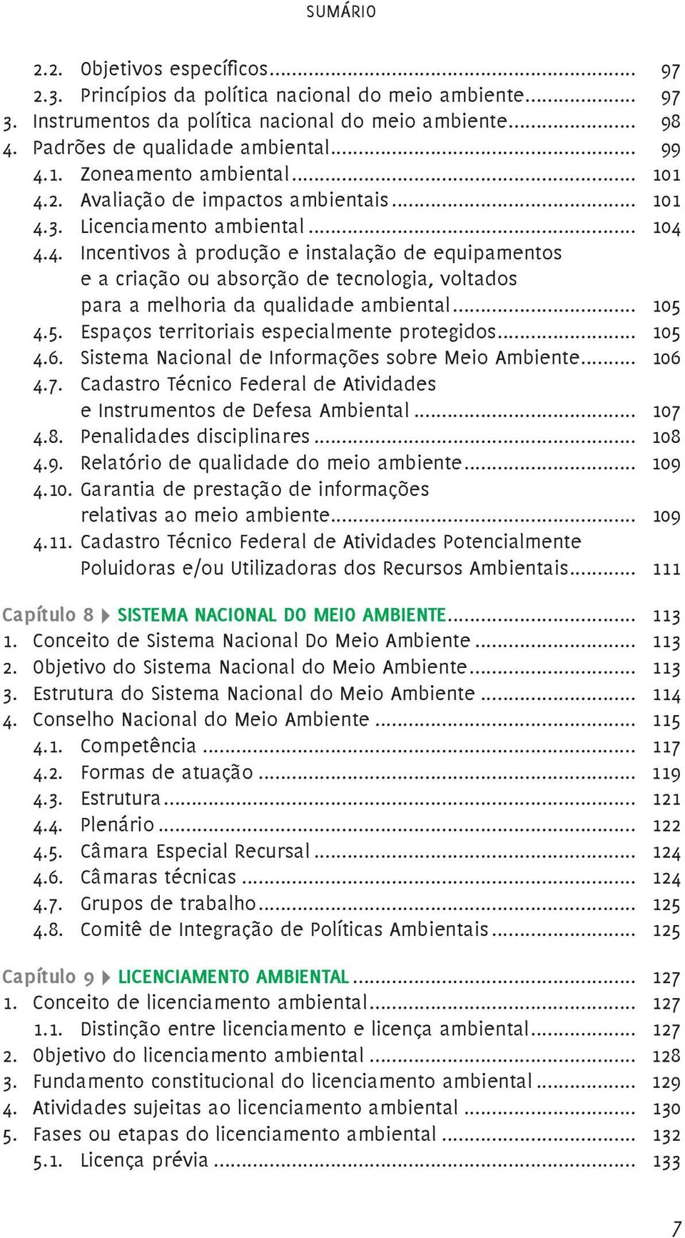 .. 105 4.5. Espaços territoriais especialmente protegidos... 105 4.6. Sistema Nacional de Informações sobre Meio Ambiente... 106 4.7.