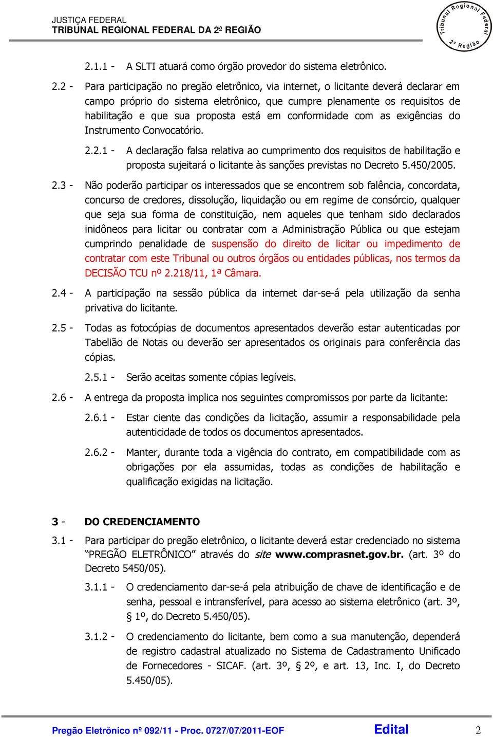 está em conformidade com as exigências do Instrumento Convocatório.