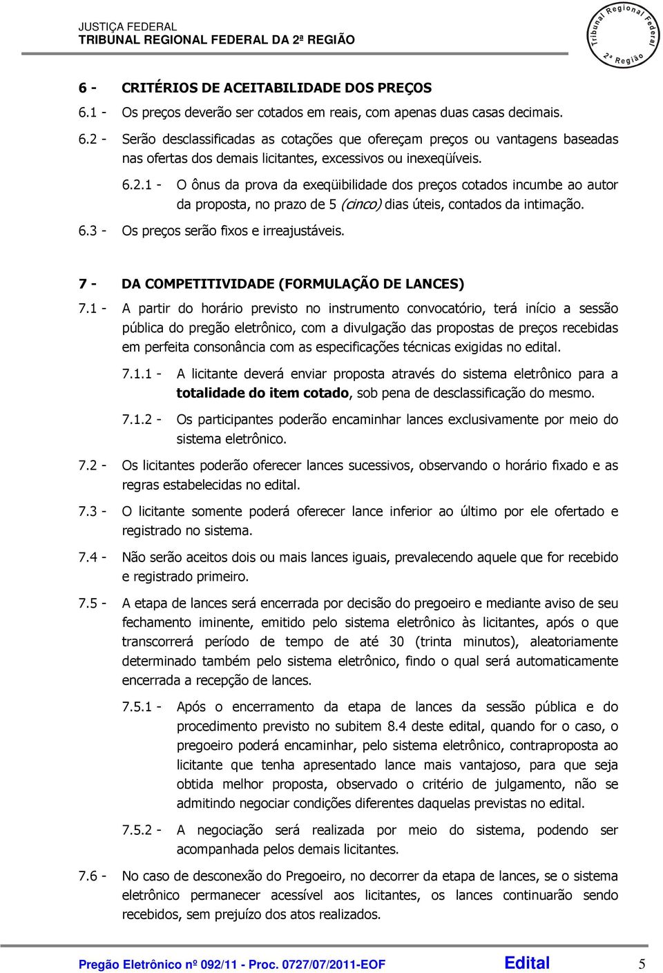 7 - DA COMPETITIVIDADE (FORMULAÇÃO DE LANCES) 7.