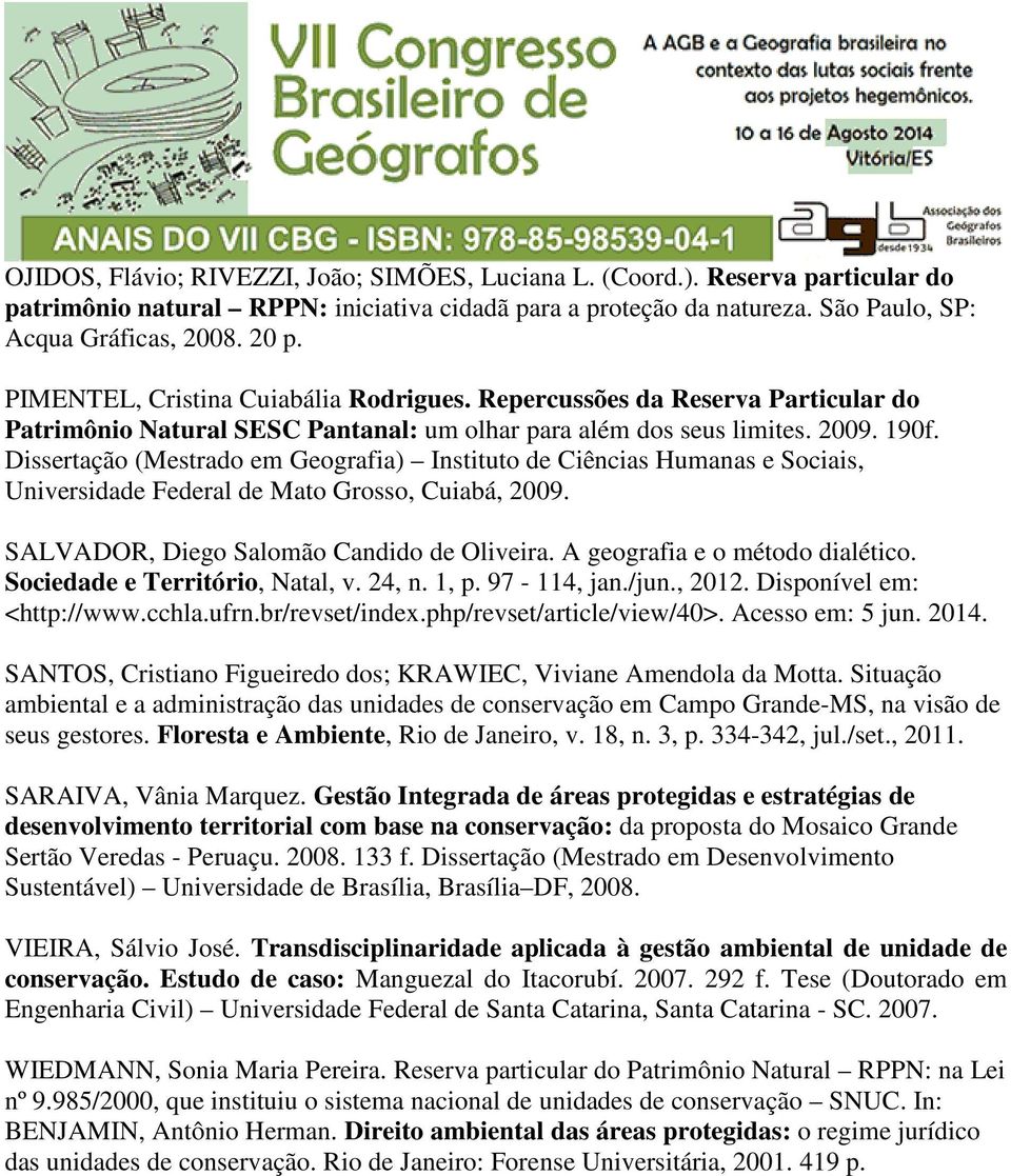 Dissertação (Mestrado em Geografia) Instituto de Ciências Humanas e Sociais, Universidade Federal de Mato Grosso, Cuiabá, 2009. SALVADOR, Diego Salomão Candido de Oliveira.