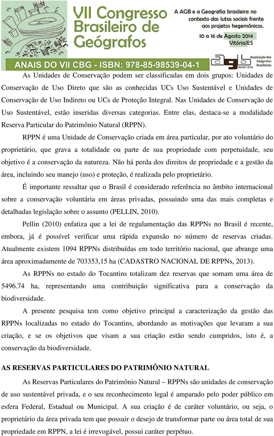 RPPN é uma Unidade de Conservação criada em área particular, por ato voluntário do proprietário, que grava a totalidade ou parte de sua propriedade com perpetuidade, seu objetivo é a conservação da