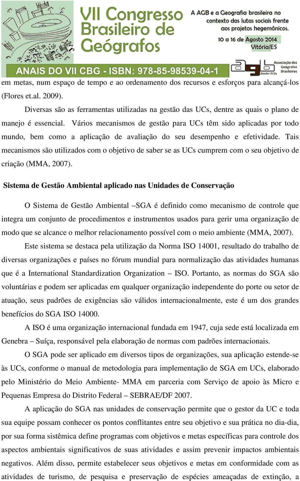 Vários mecanismos de gestão para UCs têm sido aplicadas por todo mundo, bem como a aplicação de avaliação do seu desempenho e efetividade.