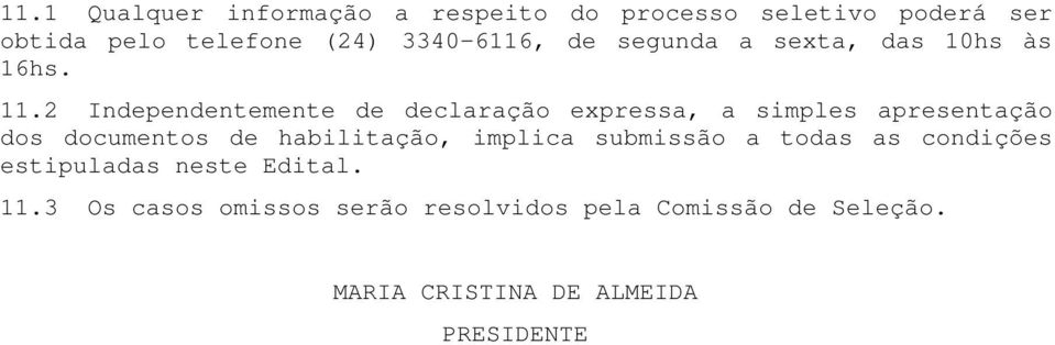 2 Independentemente de declaração expressa, a simples apresentação dos documentos de habilitação,