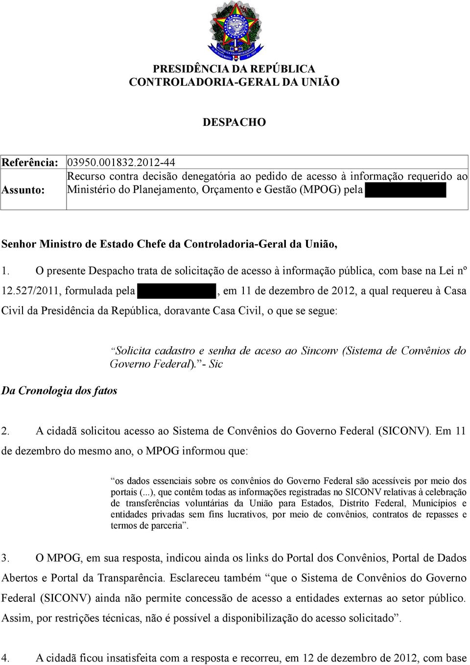 Controladoria-Geral da União, 1. O presente Despacho trata de solicitação de acesso à informação pública, com base na Lei nº 12.