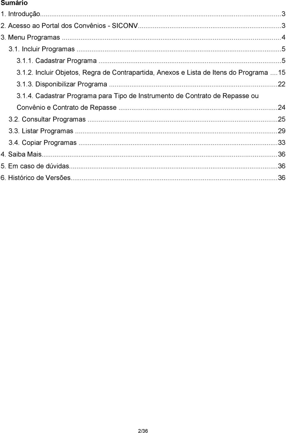 Cadastrar Programa para Tipo de Instrumento de Contrato de Repasse ou Convênio e Contrato de Repasse...24 3.2. Consultar Programas...25 3.