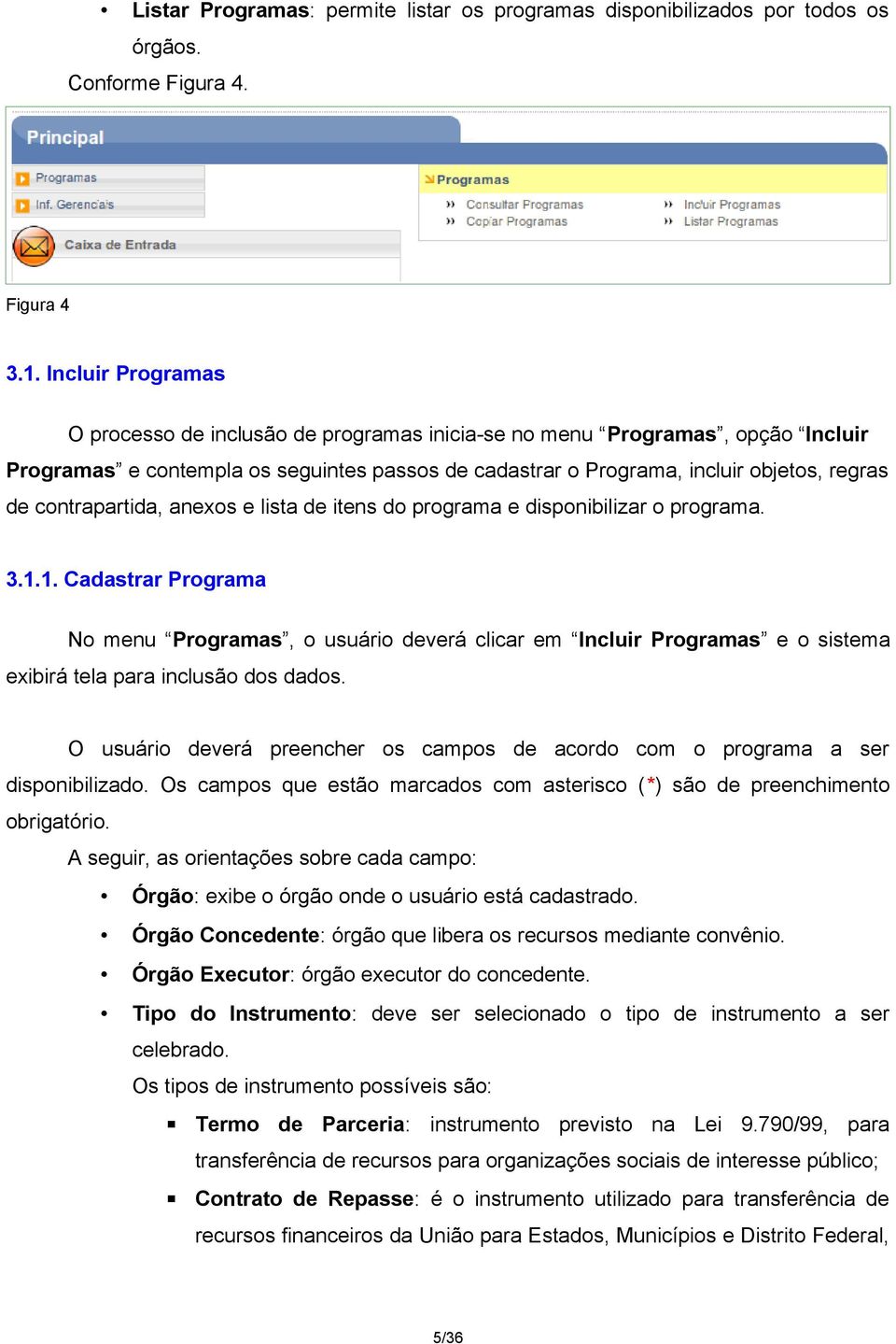 contrapartida, anexos e lista de itens do programa e disponibilizar o programa. 3.1.