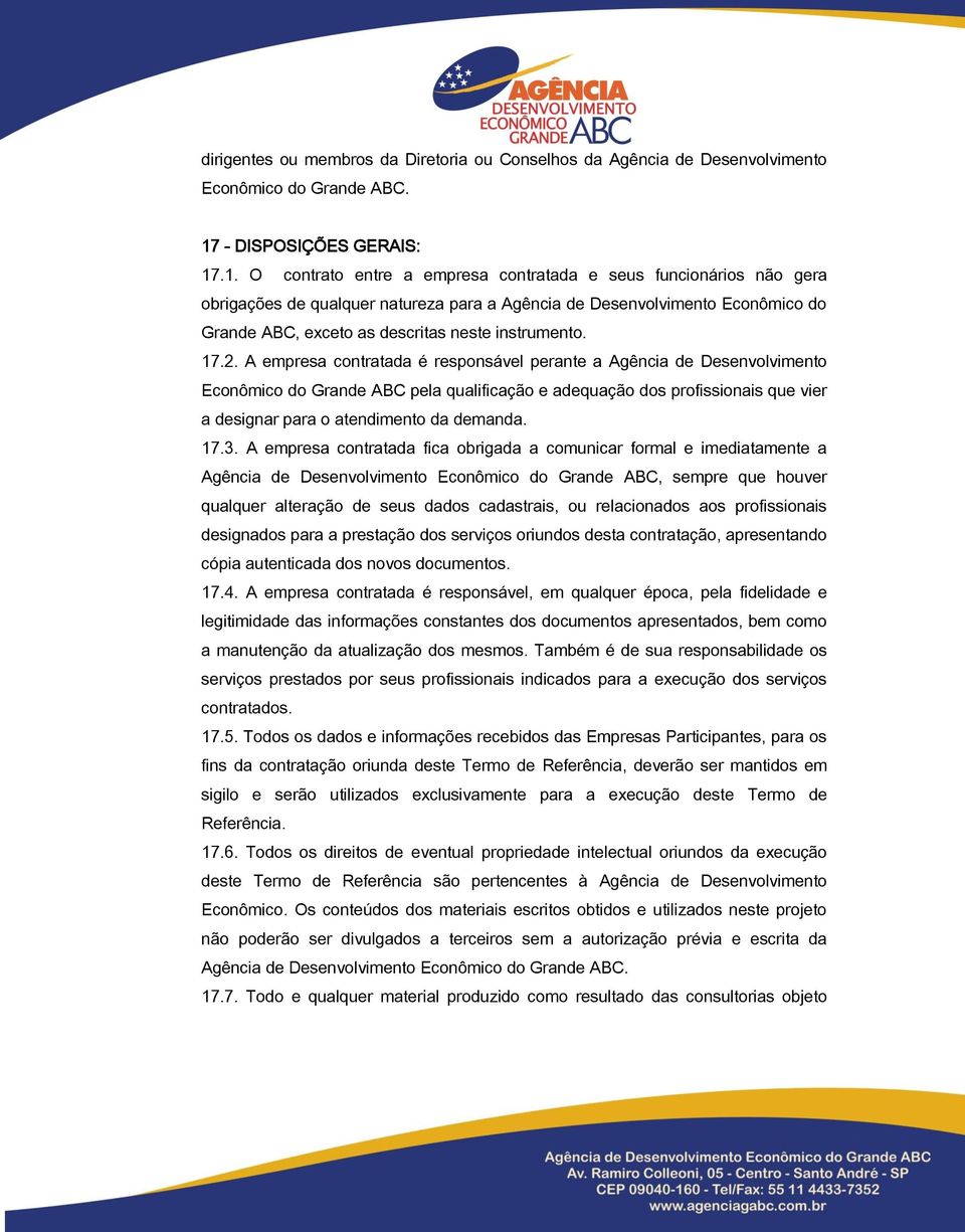 .1. O contrato entre a empresa contratada e seus funcionários não gera obrigações de qualquer natureza para a Agência de Desenvolvimento Econômico do Grande ABC, exceto as descritas neste instrumento.