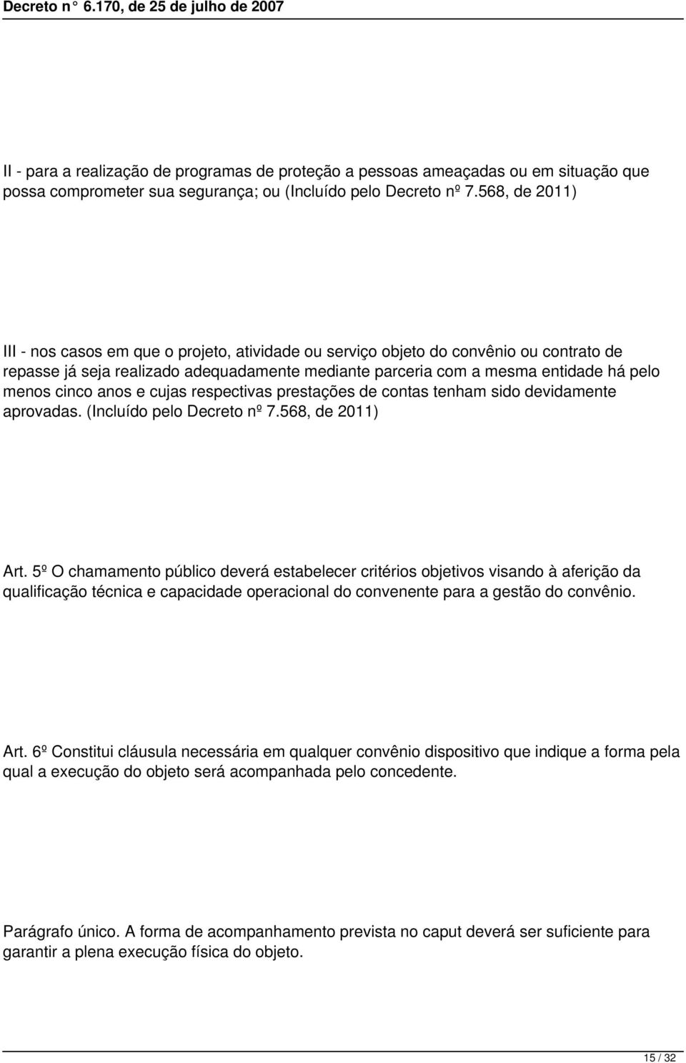 cinco anos e cujas respectivas prestações de contas tenham sido devidamente aprovadas. (Incluído pelo Decreto nº 7.568, de 2011) Art.