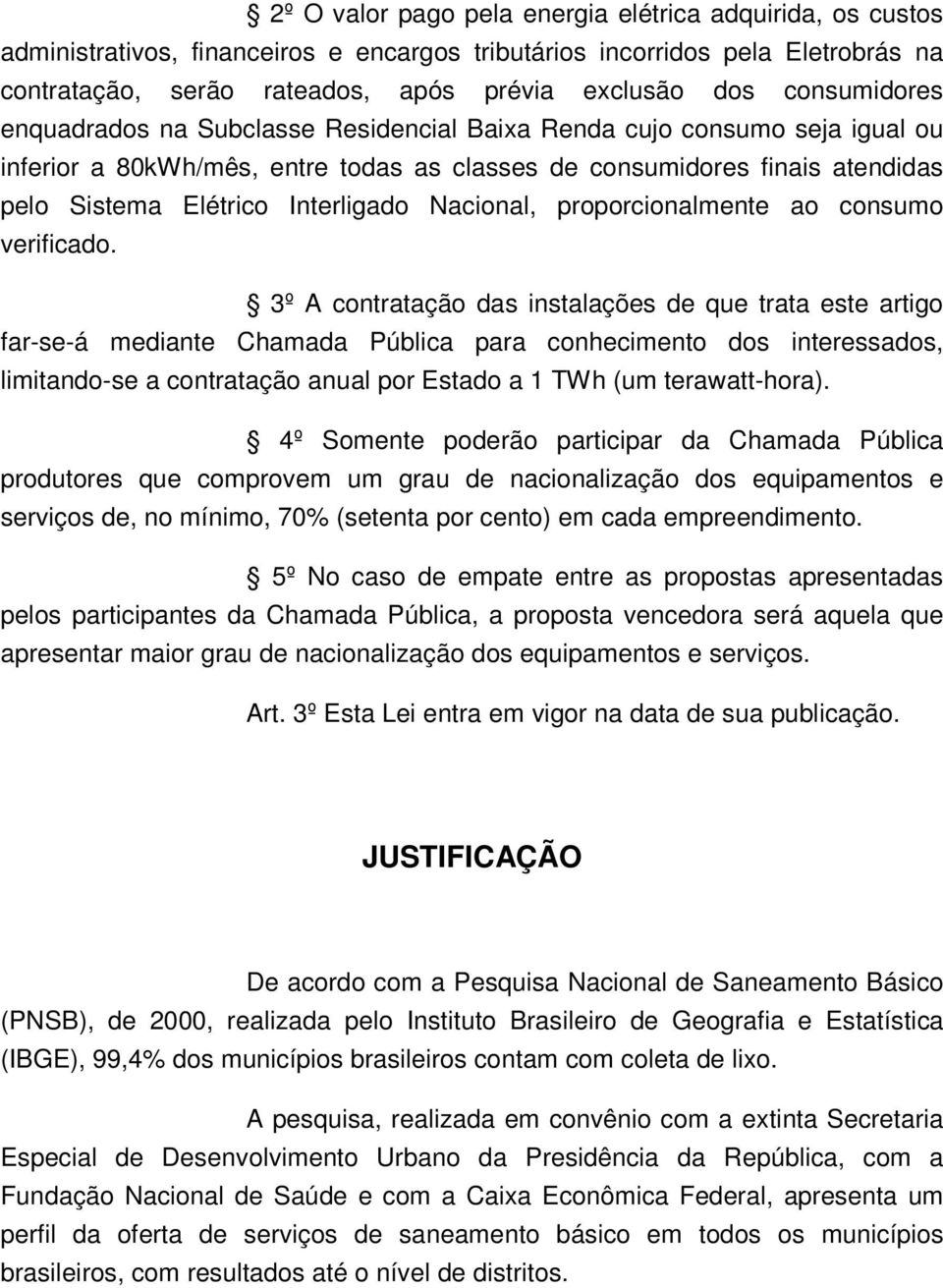 Interligado Nacional, proporcionalmente ao consumo verificado.