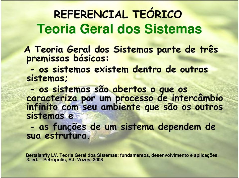 intercâmbio infinito com seu ambiente que são os outros sistemas e - as funções de um sistema dependem de sua