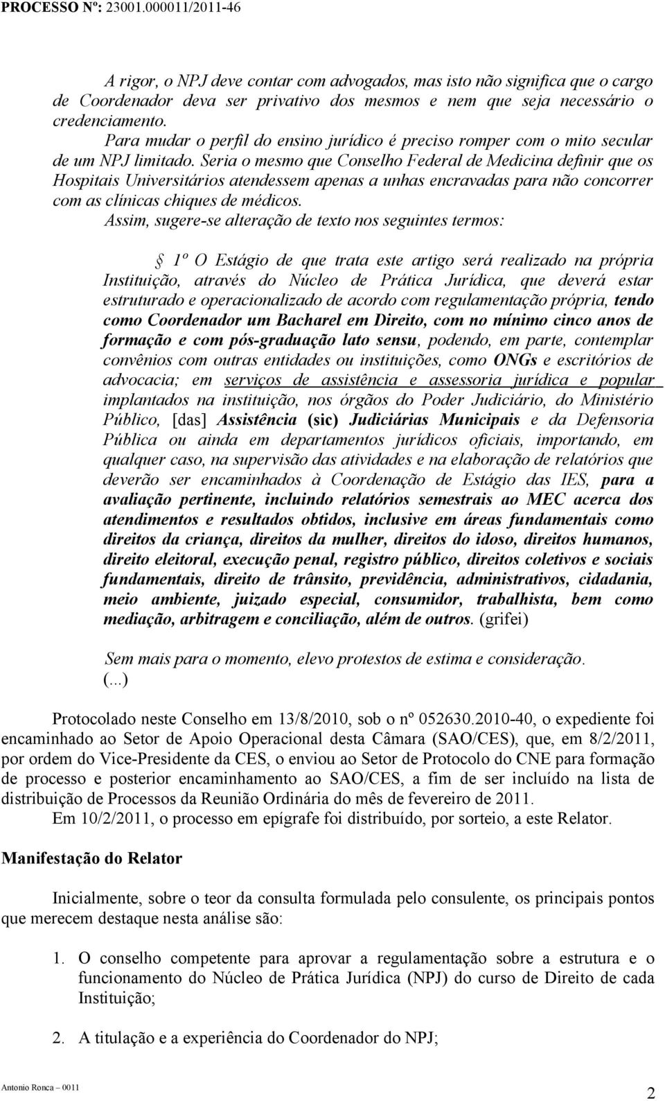 Seria o mesmo que Conselho Federal de Medicina definir que os Hospitais Universitários atendessem apenas a unhas encravadas para não concorrer com as clínicas chiques de médicos.