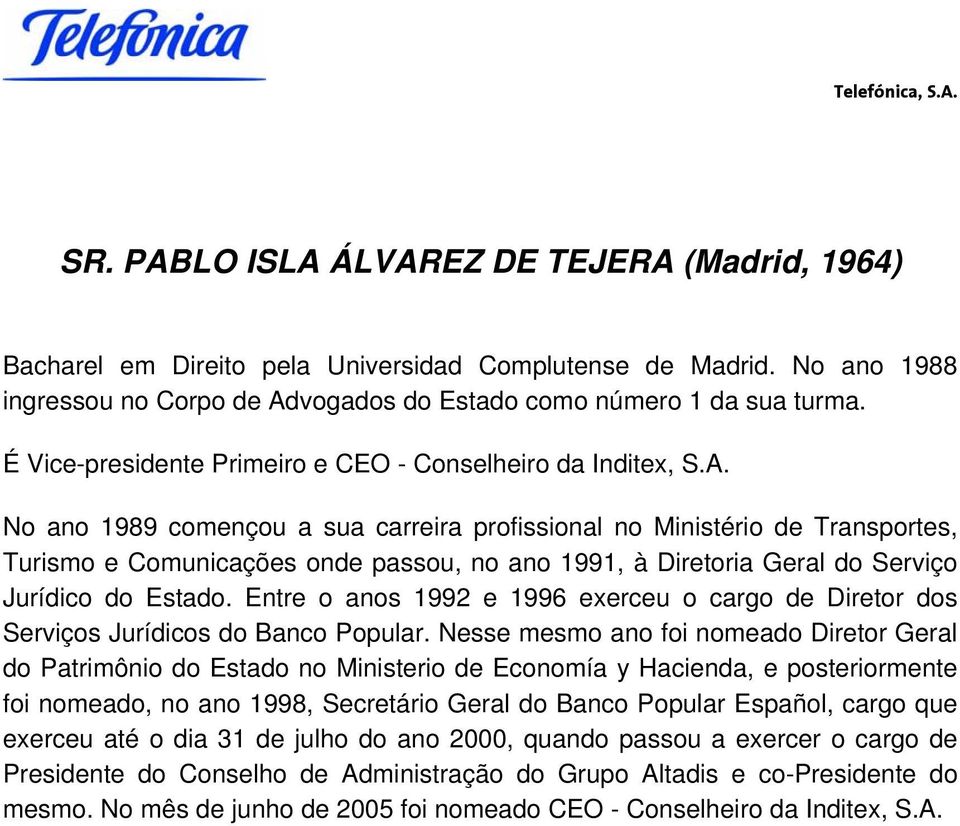 No ano 1989 començou a sua carreira profissional no Ministério de Transportes, Turismo e Comunicações onde passou, no ano 1991, à Diretoria Geral do Serviço Jurídico do Estado.