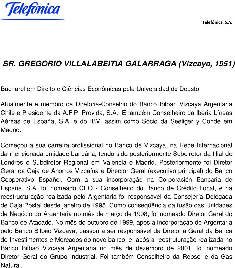 Começou a sua carreira profissional no Banco de Vizcaya, na Rede Internacional da mencionada entidade bancária, tendo sido posteriormente Subdiretor da filial de Londres e Subdiretor Regional em