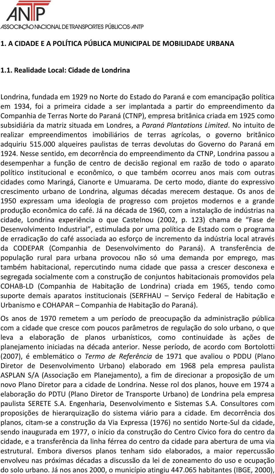 Plantations Limited. No intuito de realizar empreendimentos imobiliários de terras agrícolas, o governo britânico adquiriu 515.000 alqueires paulistas de terras devolutas do Governo do Paraná em 1924.