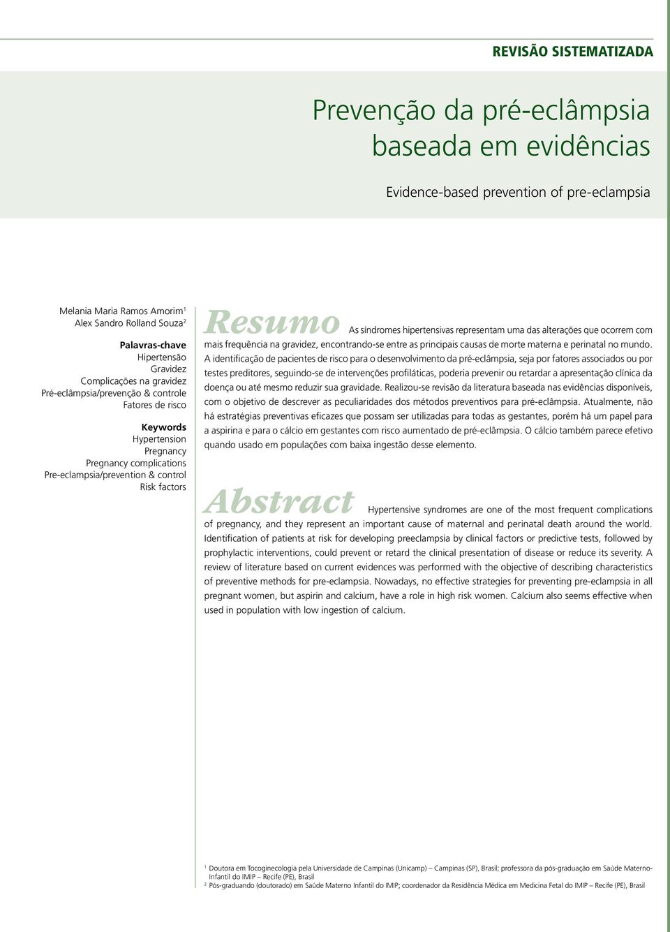 síndromes hipertensivas representam uma das alterações que ocorrem com mais frequência na gravidez, encontrando-se entre as principais causas de morte materna e perinatal no mundo.