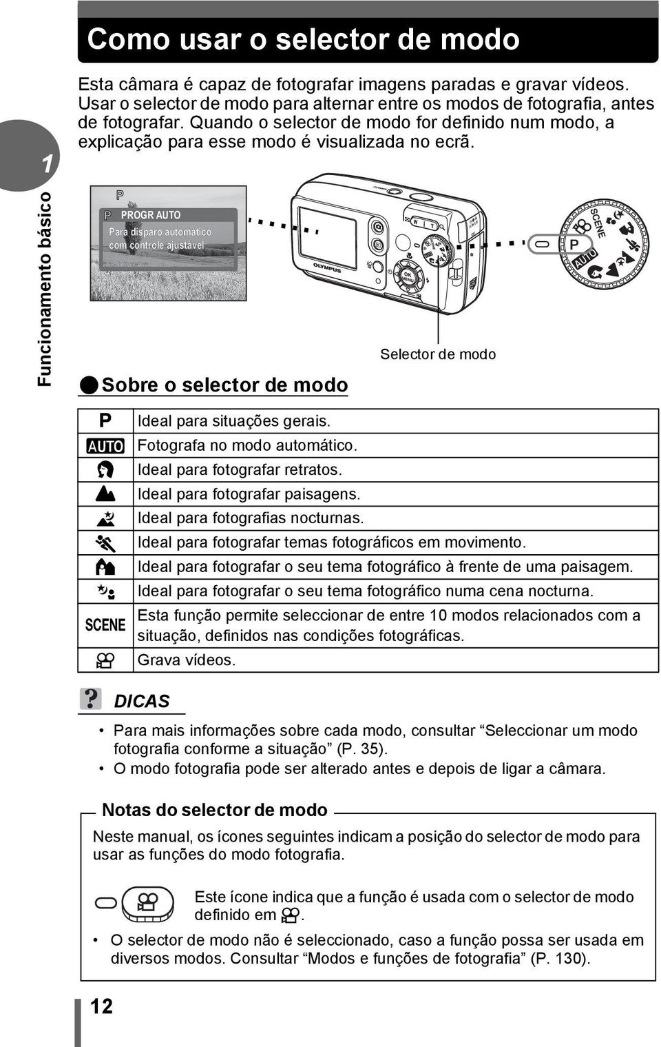 Funcionamento básico P P PROGR AUTO Para disparo automático com controle ajustável (Sobre o selector de modo Selector de modo P Ideal para situações gerais. h Fotografa no modo automático.