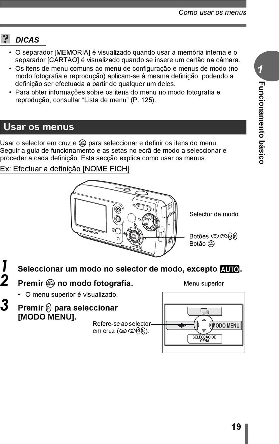 Para obter informações sobre os itens do menu no modo fotografia e reprodução, consultar Lista de menu (P. 125). Usar os menus Usar o selector em cruz e Z para seleccionar e definir os itens do menu.