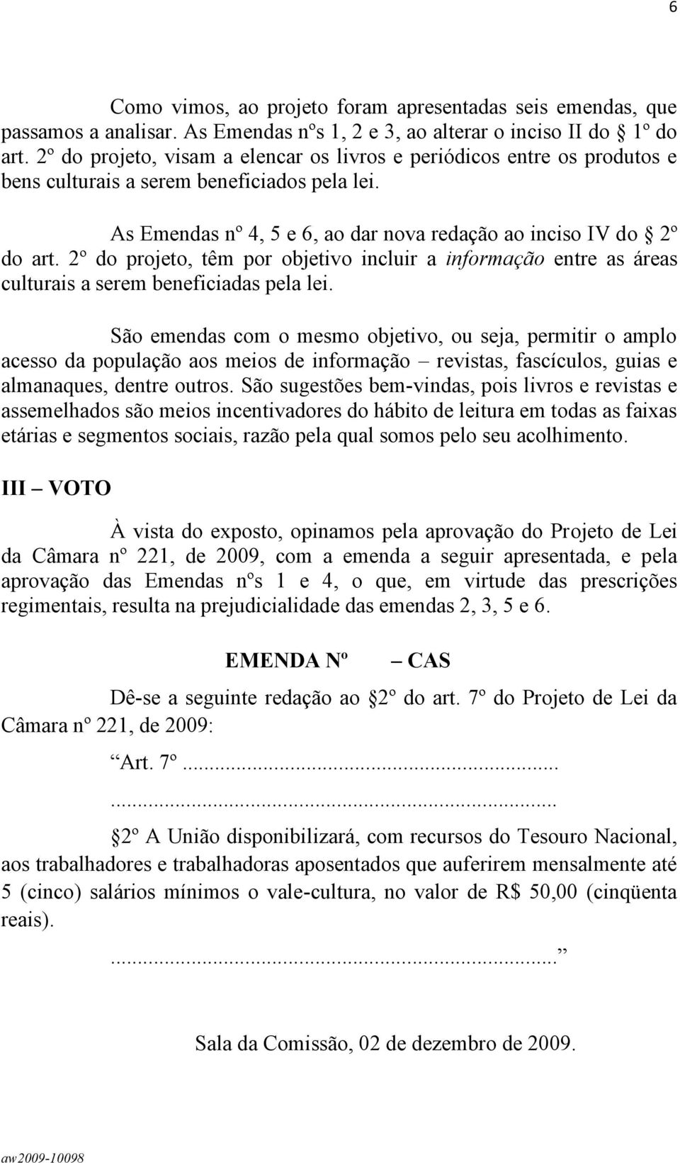 2º do projeto, têm por objetivo incluir a informação entre as áreas culturais a serem beneficiadas pela lei.