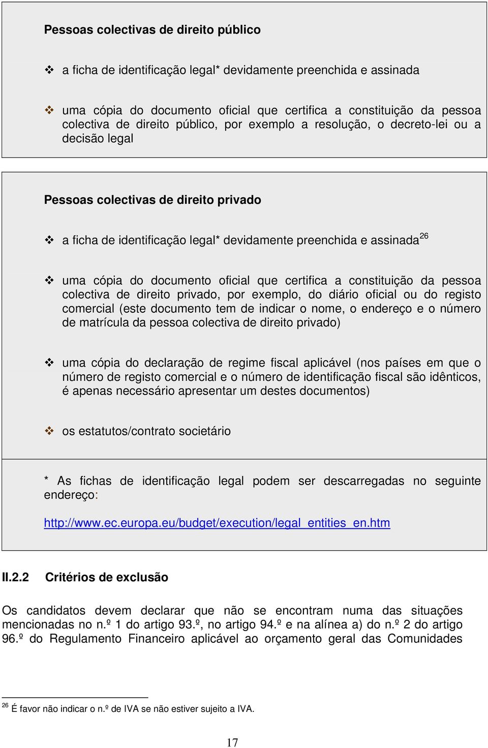 oficial que certifica a constituição da pessoa colectiva de direito privado, por exemplo, do diário oficial ou do registo comercial (este documento tem de indicar o nome, o endereço e o número de