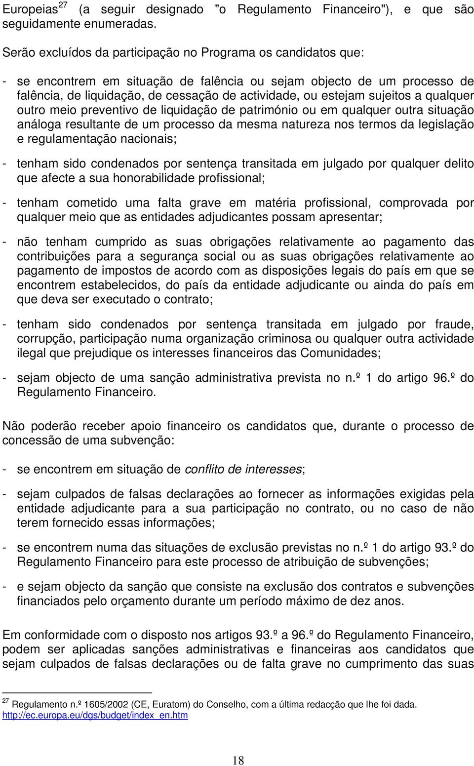 sujeitos a qualquer outro meio preventivo de liquidação de património ou em qualquer outra situação análoga resultante de um processo da mesma natureza nos termos da legislação e regulamentação