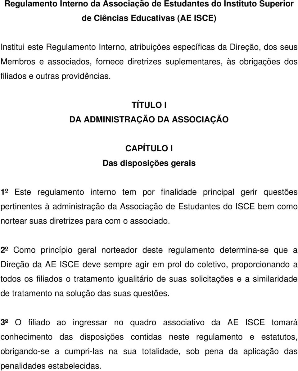 TÍTULO I DA ADMINISTRAÇÃO DA ASSOCIAÇÃO CAPÍTULO I Das disposições gerais 1º Este regulamento interno tem por finalidade principal gerir questões pertinentes à administração da Associação de