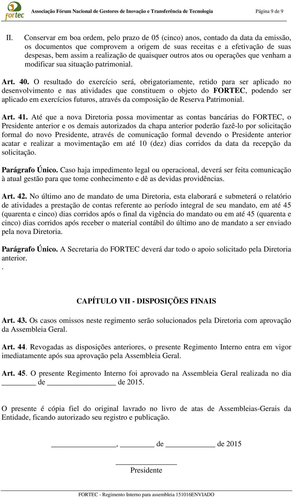 quaisquer outros atos ou operações que venham a modificar sua situação patrimonial. Art. 40.