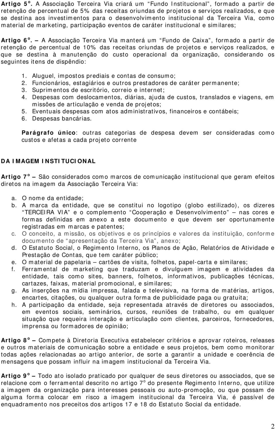 para o desenvolvimento institucional da Terceira Via, como material de marketing, participação eventos de caráter institucional e similares; Artigo 6 o.