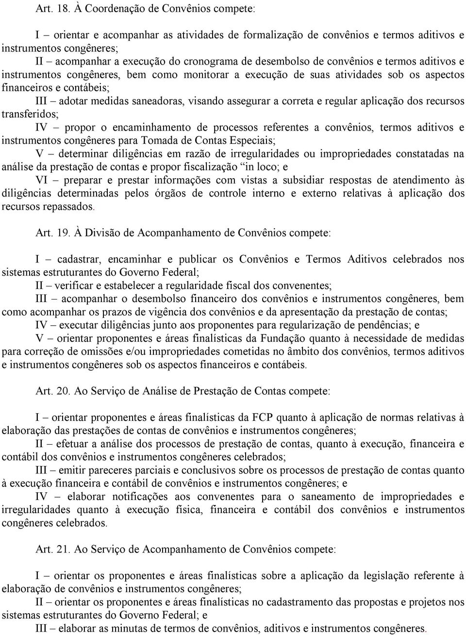 desembolso de convênios e termos aditivos e instrumentos congêneres, bem como monitorar a execução de suas atividades sob os aspectos financeiros e contábeis; III adotar medidas saneadoras, visando