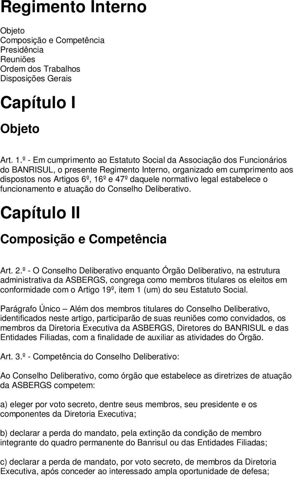 legal estabelece o funcionamento e atuação do Conselho Deliberativo. Capítulo II Composição e Competência Art. 2.