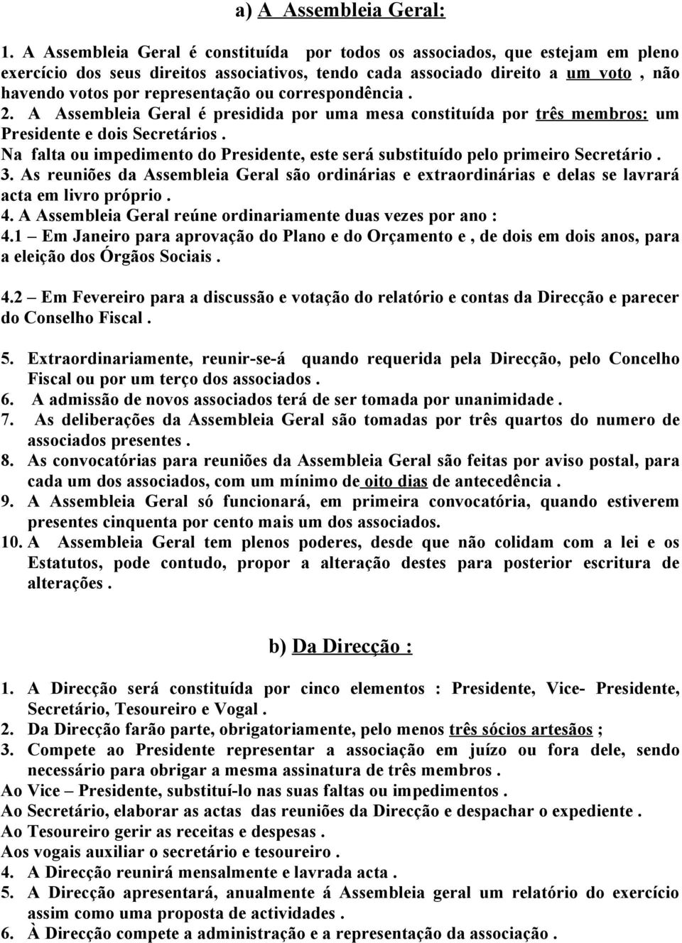 correspondência. 2. A Assembleia Geral é presidida por uma mesa constituída por três membros: um Presidente e dois Secretários.