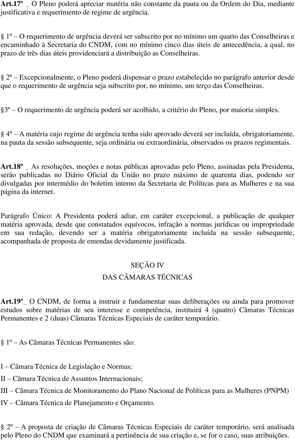 três dias úteis providenciará a distribuição as Conselheiras.