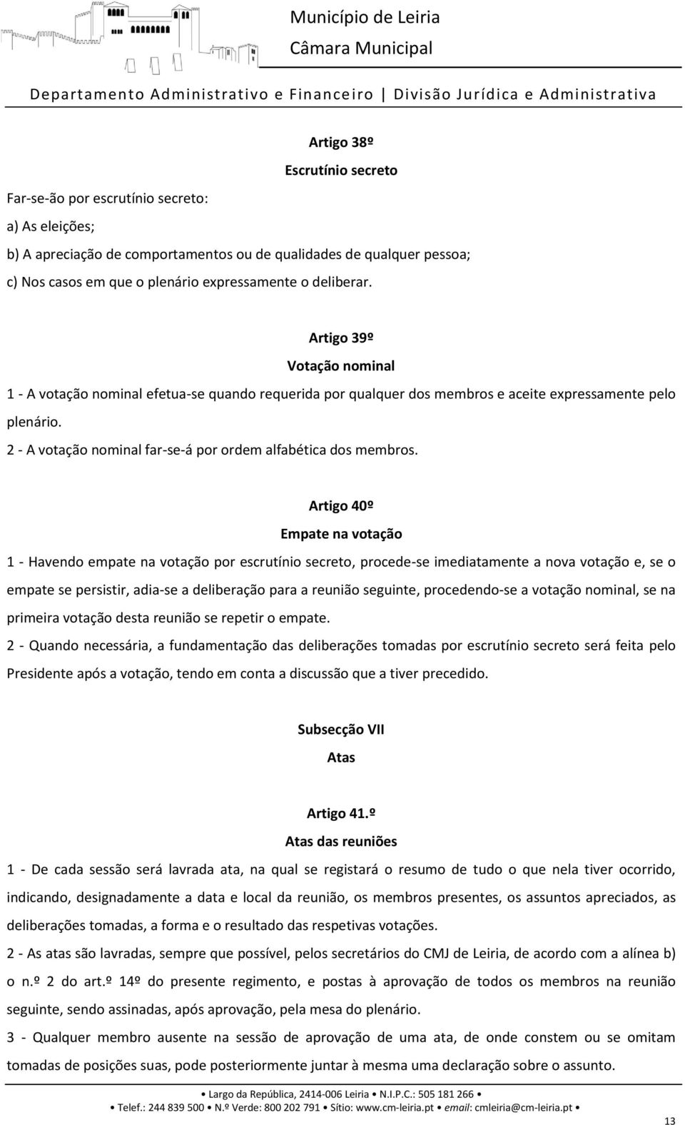 2 - A votação nominal far-se-á por ordem alfabética dos membros.