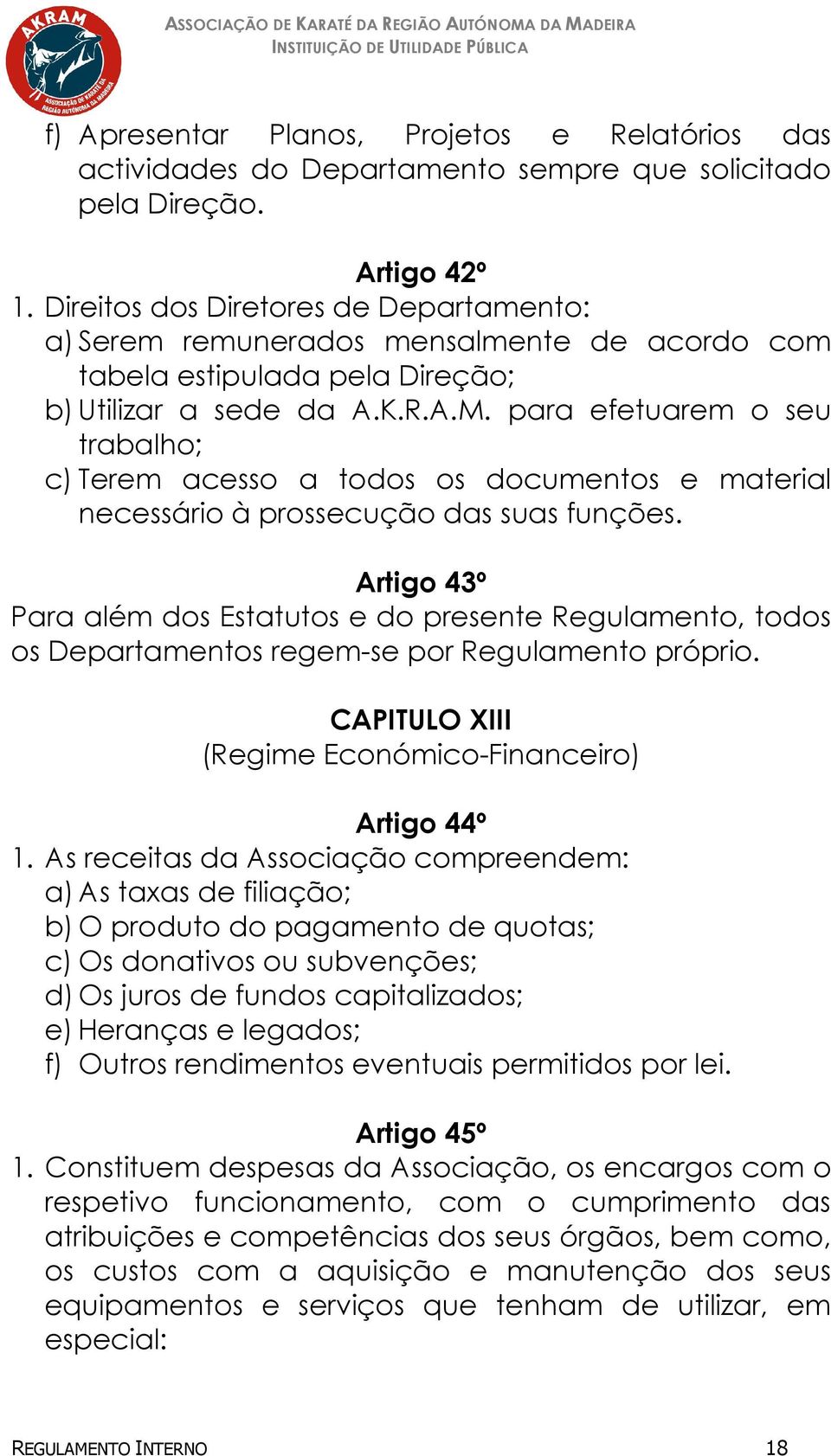 para efetuarem o seu trabalho; c) Terem acesso a todos os documentos e material necessário à prossecução das suas funções.