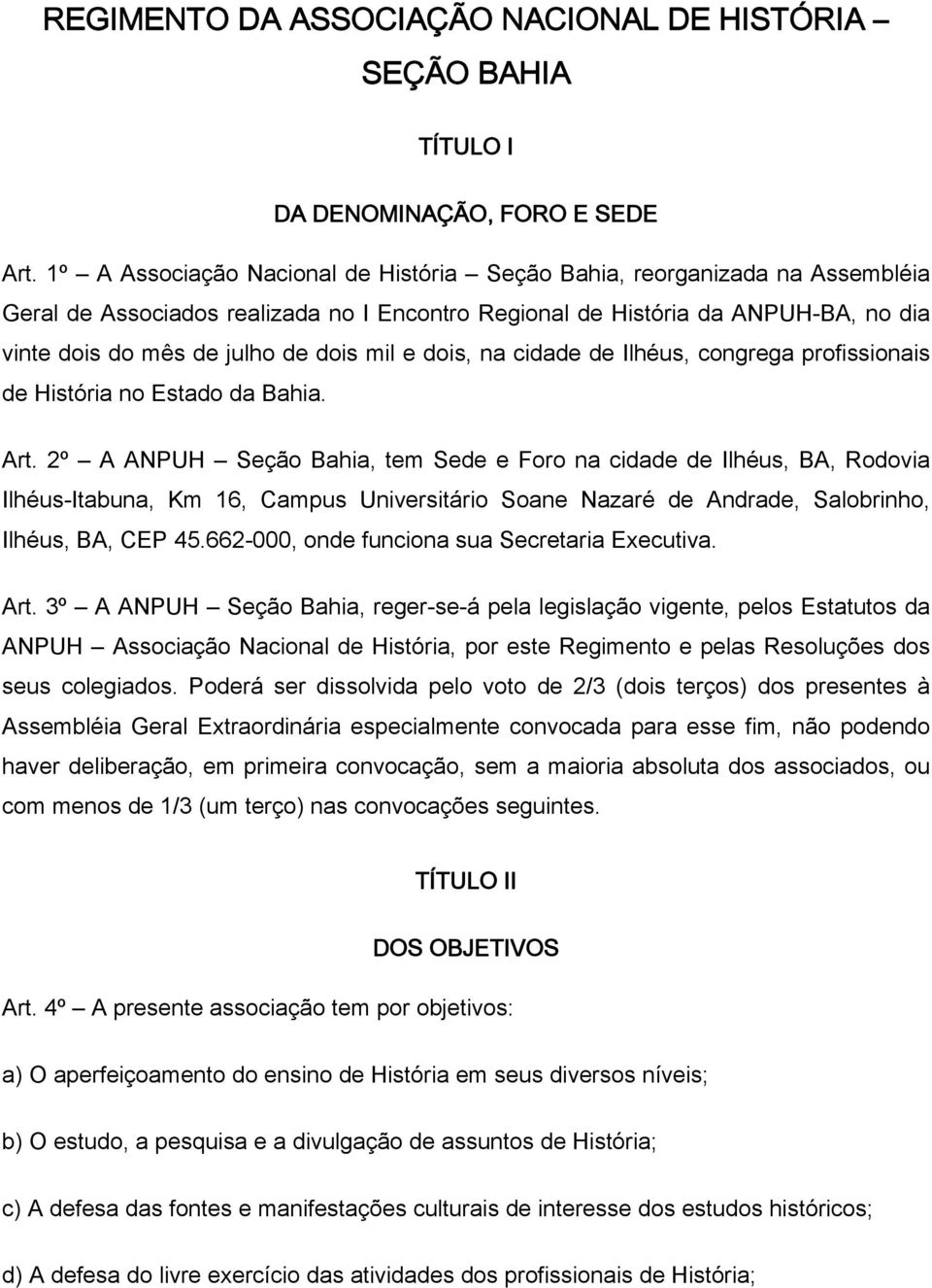 mil e dois, na cidade de Ilhéus, congrega profissionais de História no Estado da Bahia. Art.