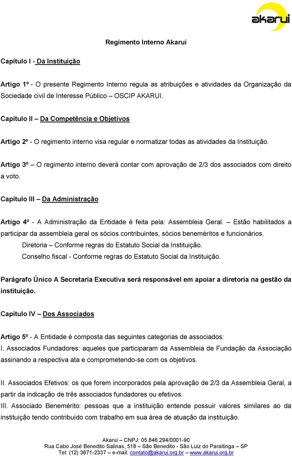 Artigo 3º O regimento interno deverá contar com aprovação de 2/3 dos associados com direito a voto.