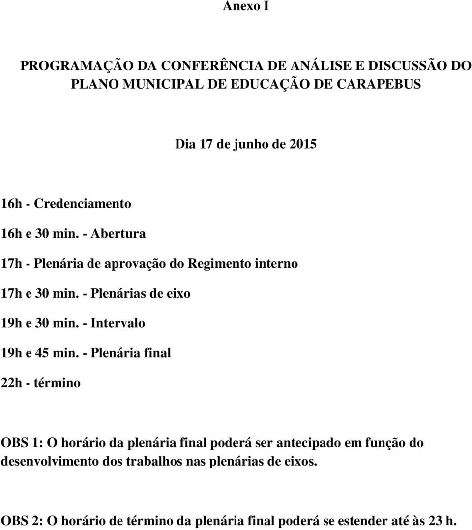 - Plenárias de eixo 19h e 30 min. - Intervalo 19h e 45 min.