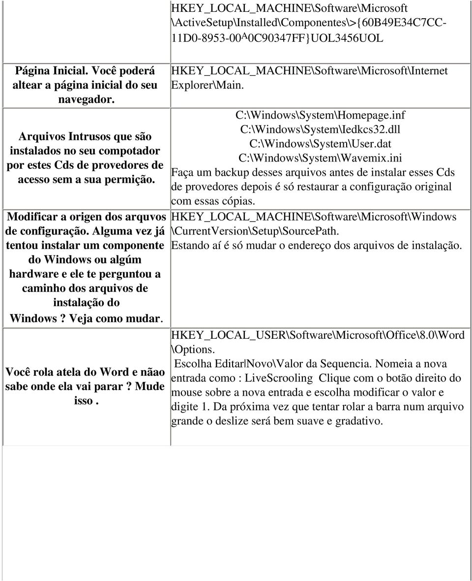 Alguma vez já tentou instalar um componente do Windows ou algúm hardware e ele te perguntou a caminho dos arquivos de instalação do Windows? Veja como mudar.