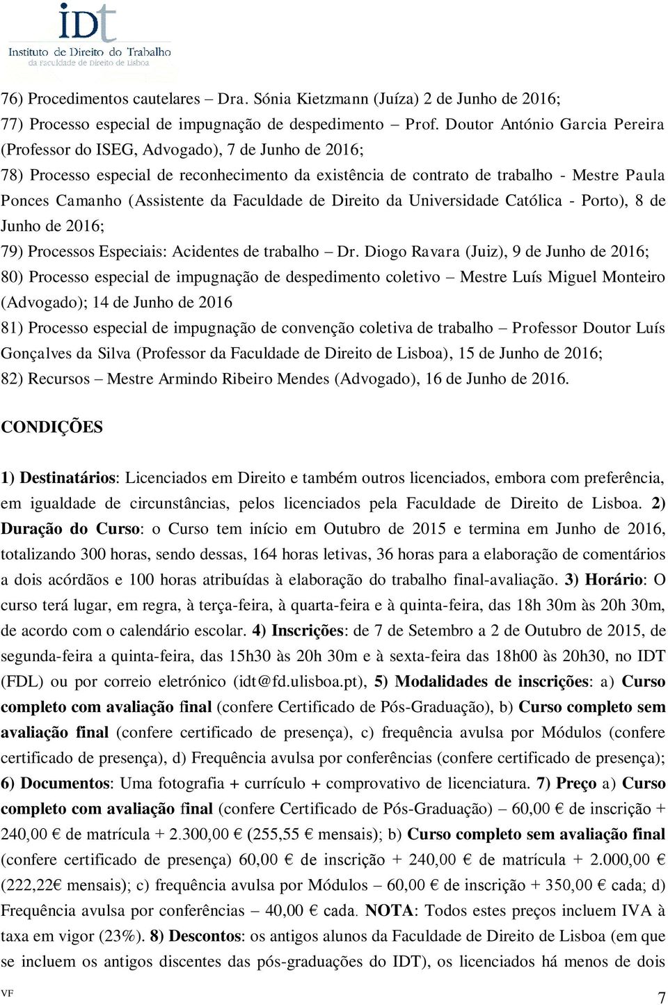 (Assistente da Faculdade de Direito da Universidade Católica - Porto), 8 de Junho de 2016; 79) Processos Especiais: Acidentes de trabalho Dr.