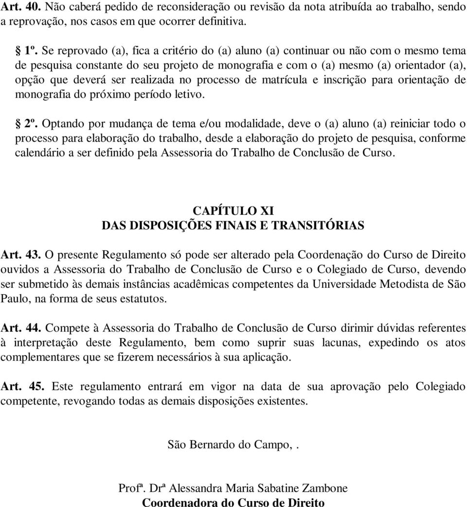 realizada no processo de matrícula e inscrição para orientação de monografia do próximo período letivo. 2º.