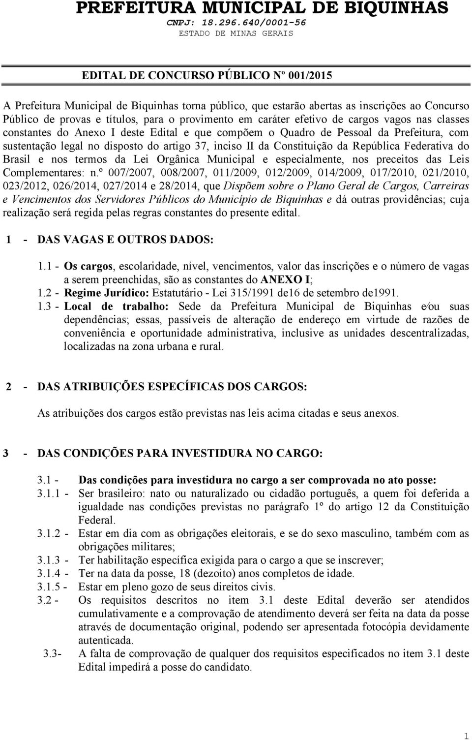 República Federativa do Brasil e nos termos da Lei Orgânica Municipal e especialmente, nos preceitos das Leis Complementares: n.