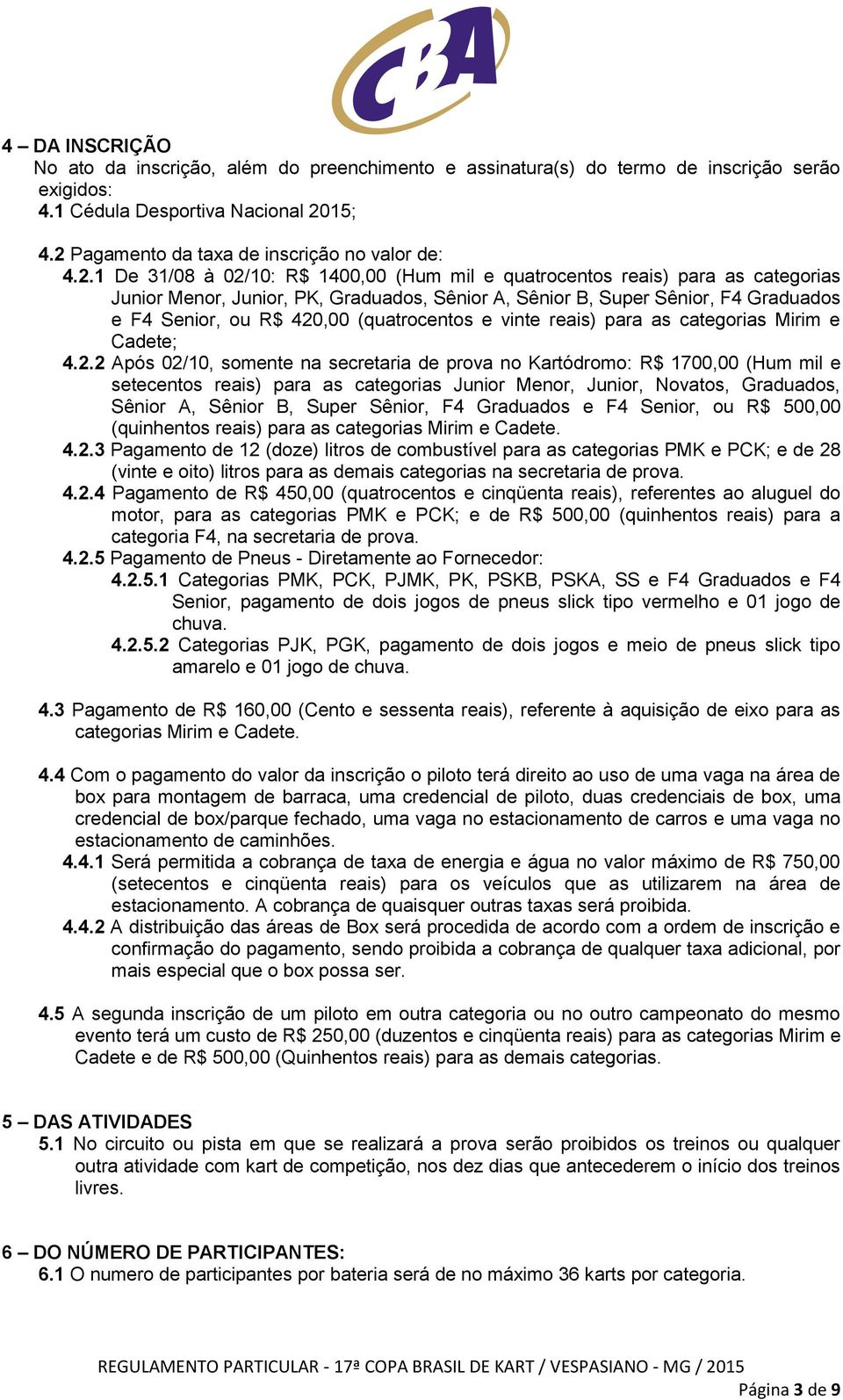 (quatrocentos e vinte reais) para as categorias Mirim e Cadete; 4.2.