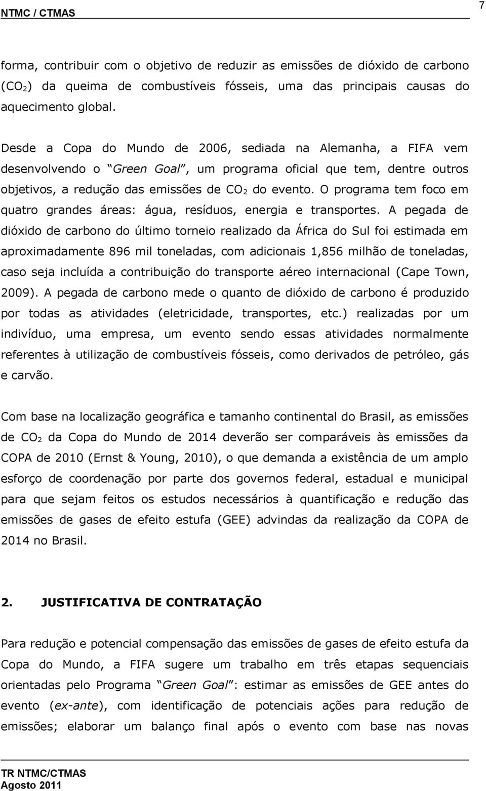 O programa tem foco em quatro grandes áreas: água, resíduos, energia e transportes.