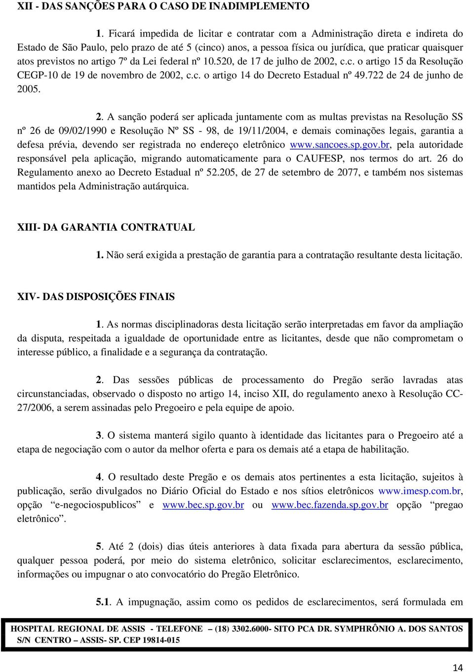 previstos no artigo 7º da Lei federal nº 10.520, de 17 de julho de 2002, c.c. o artigo 15 da Resolução CEGP-10 de 19 de novembro de 2002, c.c. o artigo 14 do Decreto Estadual nº 49.